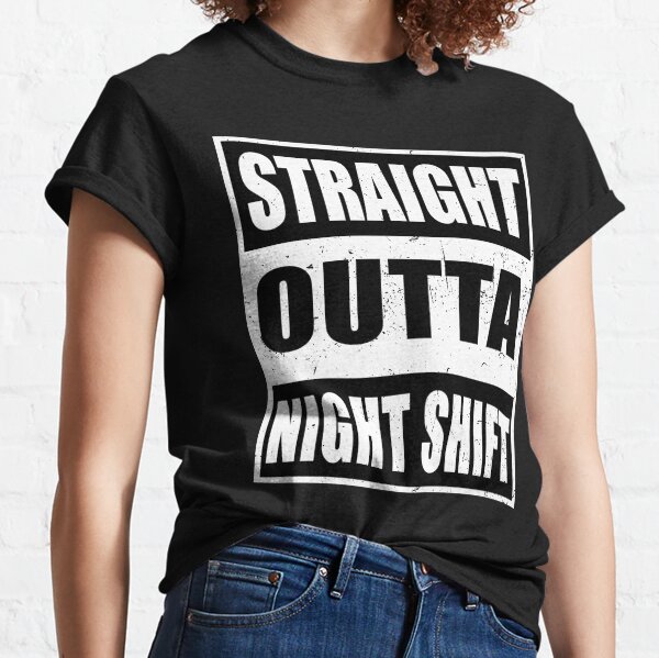 Straight Outta Night Shift Graveyard Shift Worker T-Shirt