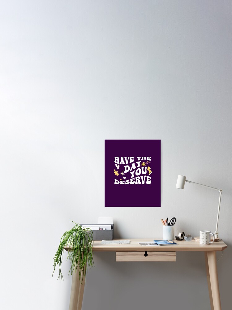 Have The Day You Deserve Shirt Inspirational Graphic Tee Motivational Tee  Positive Vibes Shirt Trendy And Eye Catching Tees Have The Day You Deserve  Meme Shirt New - Revetee