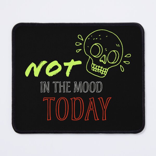 Item preview, Not In The Mood Today designed and sold by stylestamp .0.