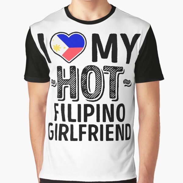 I Love My HOT Filipino Girlfriend - Cute Philippines Couples Romantic Love T-Shirts & Stickers Graphic T-Shirt