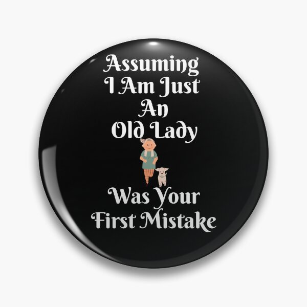 Item preview, Funny Assuming I Am Just An Old Lady Was Your First Mistake designed and sold by MagicSD Designs.