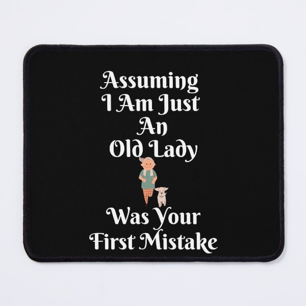 Item preview, Funny Assuming I Am Just An Old Lady Was Your First Mistake designed and sold by MagicSD Designs.