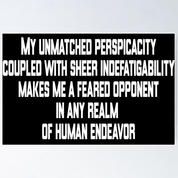 Emory tate quote- My unmatched perspicacity coupled with sheer  indefatigability makes me a feared opponent in any real of human endeavour  Sticker for Sale by Tautvydas