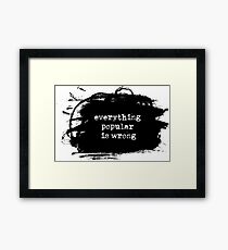 Everything Popular is Wrong Framed Print