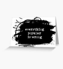Everything Popular is Wrong Greeting Card