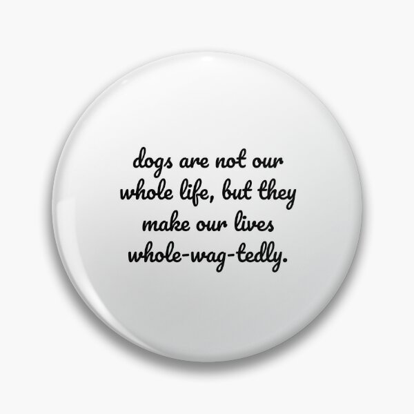 Item preview, "Dogs Make Our Lives Whole-Wag-tedly" designed and sold by MeganMo.