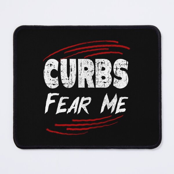Item preview, Curbs Fear Me, Funny Driving Quotes designed and sold by orangeblue21.