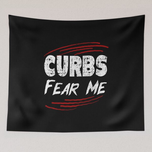 Item preview, Curbs Fear Me, Funny Driving Quotes designed and sold by orangeblue21.