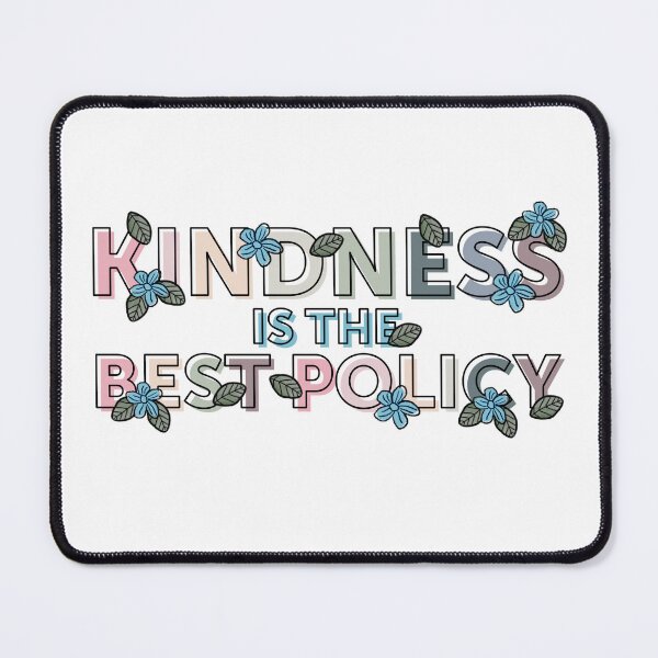 Item preview, Kindness is the Best Policy designed and sold by SavannahLilyDesigns.