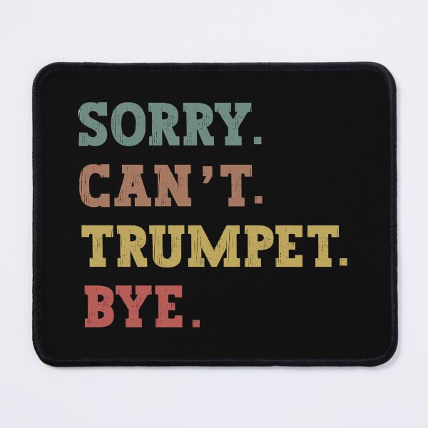 Item preview, Sorry Can't Trumpet Bye designed and sold by franktact.