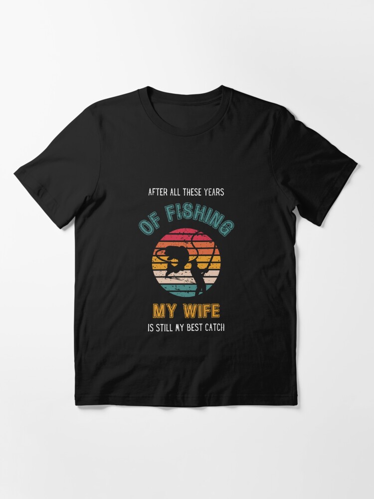 Husband Fishing Shirt My Wife Is My Best Catch Funny Fishing