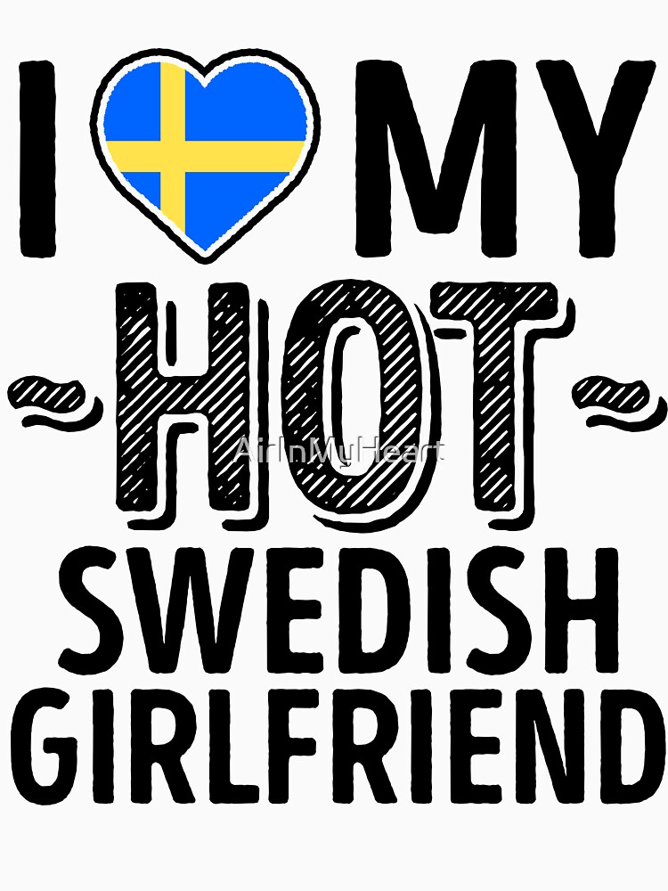 I Love My Hot Swedish Girlfriend Cute Sweden Couples Romantic Love T Shirts And Stickers T 8537