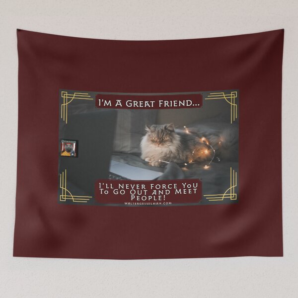Item preview, I’m A Great Friend, I’ll Never Force You To Go Out And Meet People! designed and sold by Walter G. Esselman.