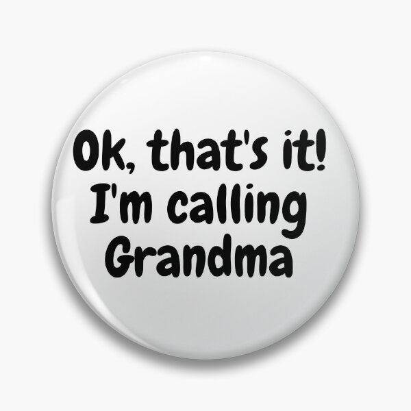 Item preview, Ok, that's it! I'm calling Grandma designed and sold by AJDesignsstuff.