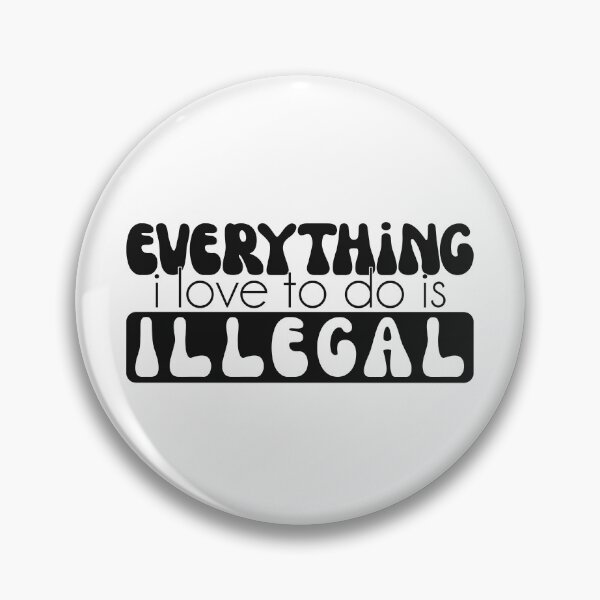 Item preview, Everything I Love To Do Is Illegal Groovy quote designed and sold by Dolphin Graphic.