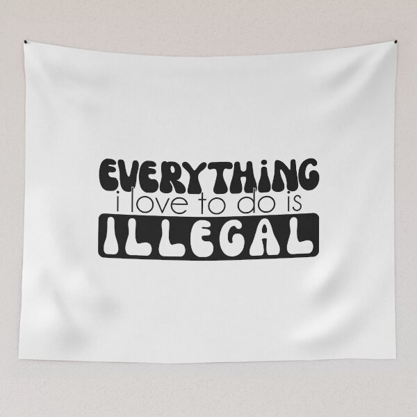 Item preview, Everything I Love To Do Is Illegal Groovy quote designed and sold by Dolphin Graphic.