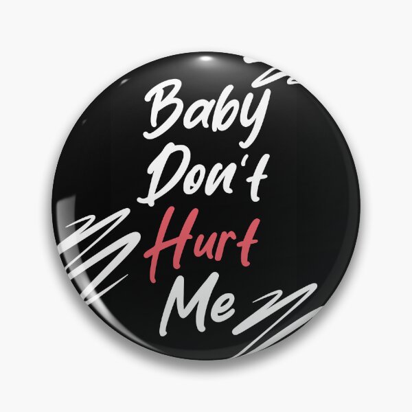 Item preview, Baby Don't Hurt Me designed and sold by Brylon230.