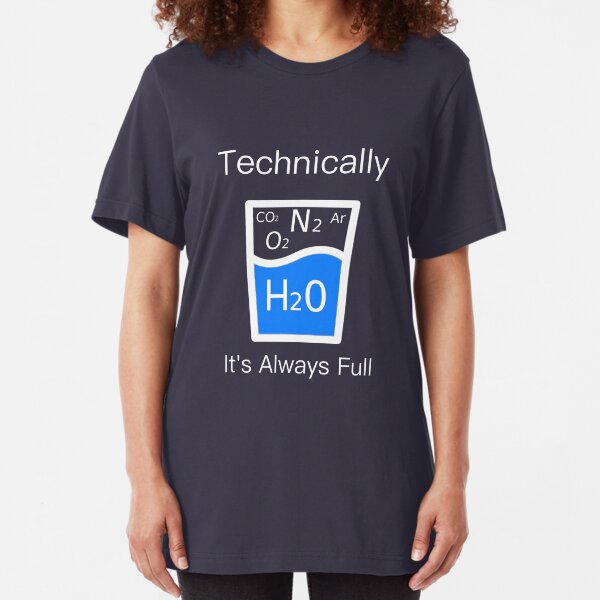 Technically It's Always Full - Science Humor Slim Fit T-Shirt