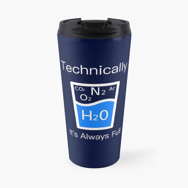 Technically It's Always Full - Science Humor  Travel Coffee Mug
