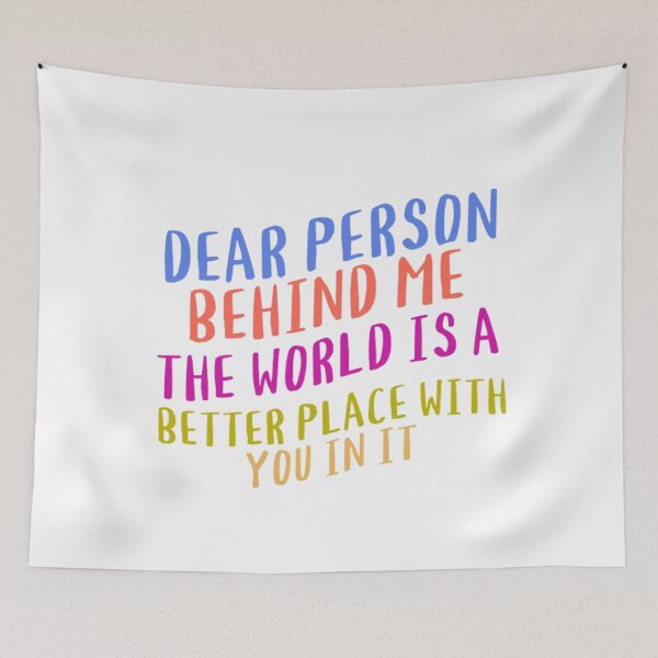 Item preview, dear person behind me the world is a better place with you in it designed and sold by Kawabijutsu21.