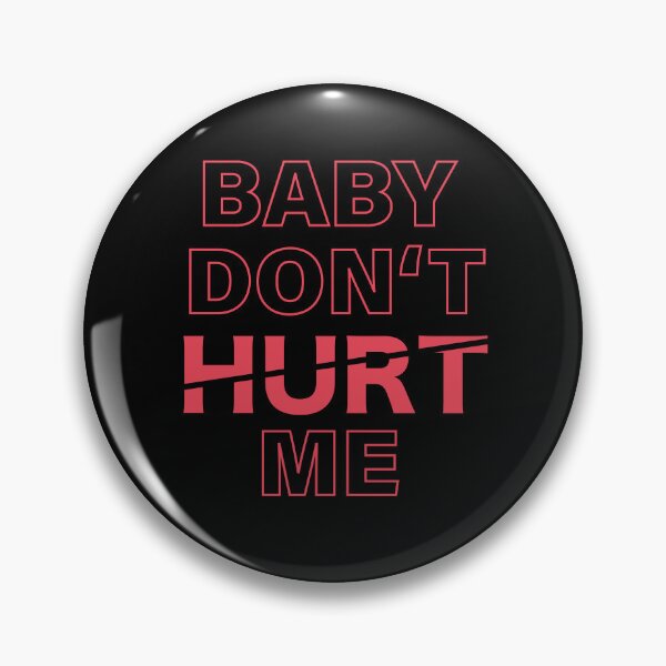 Item preview, Baby Don't Hurt Me designed and sold by Brylon230.