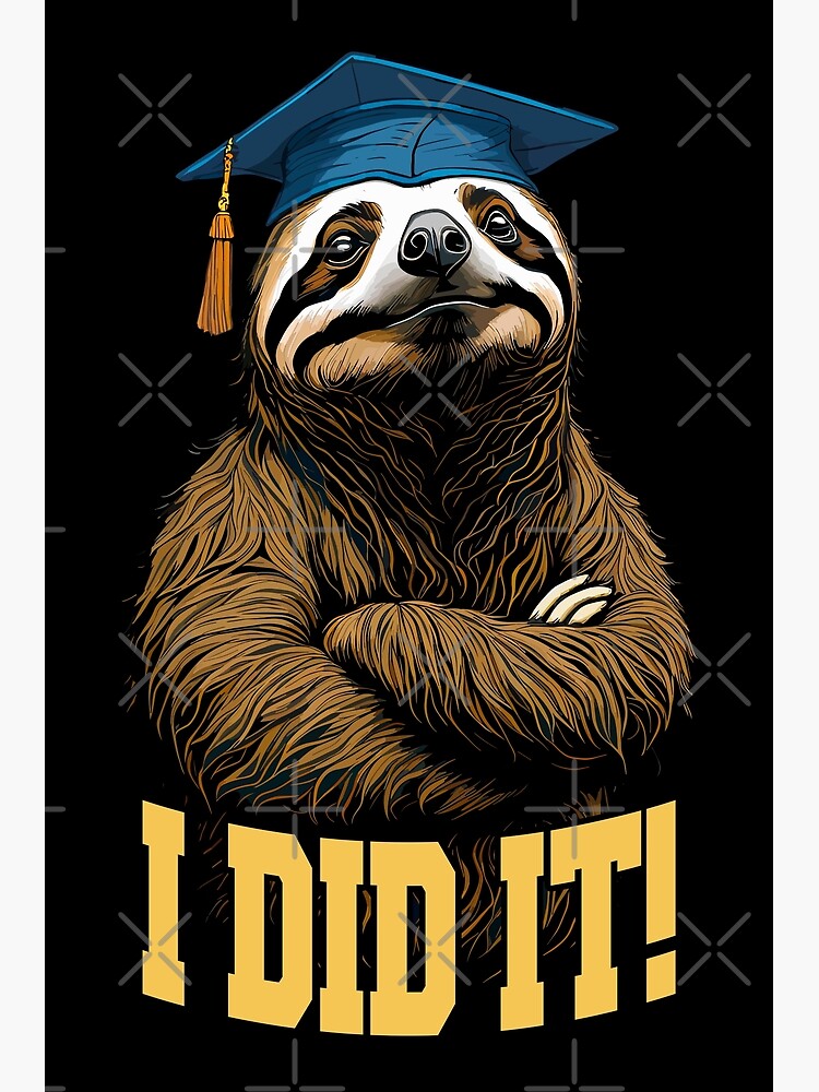 Graduation Cap Wearing Sloth I Did It T-Shirt Graduate Gift Graduation Cap Wearing Sloth I Did It T-Shirt Graduate Gift