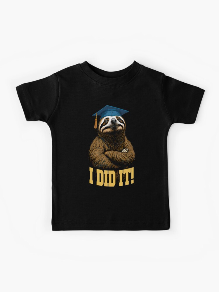 Graduation Cap Wearing Sloth I Did It T-Shirt Graduate Gift Graduation Cap Wearing Sloth I Did It T-Shirt Graduate Gift