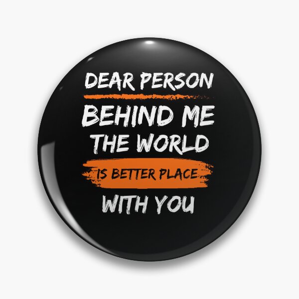 Item preview, Dear Person Behind Me The World Is Better Place With You designed and sold by Norstyle.