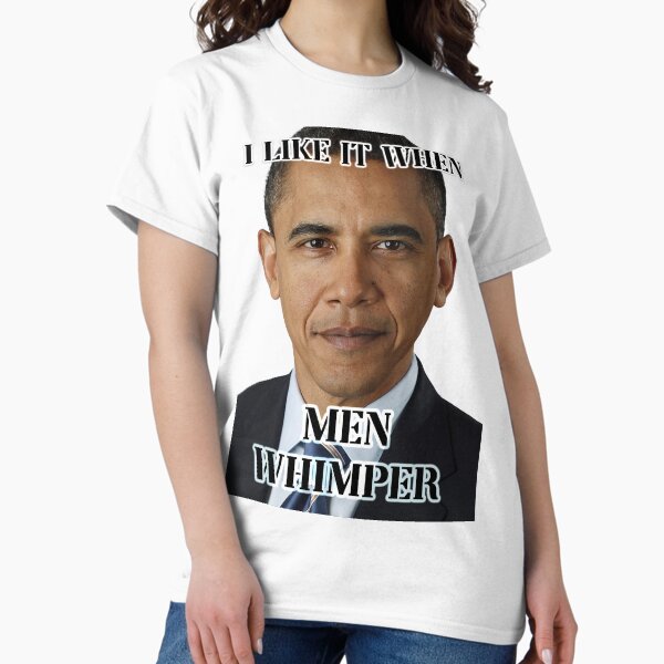 Item preview, i like it when men whimper obama ver designed and sold by InMyMentalEra.