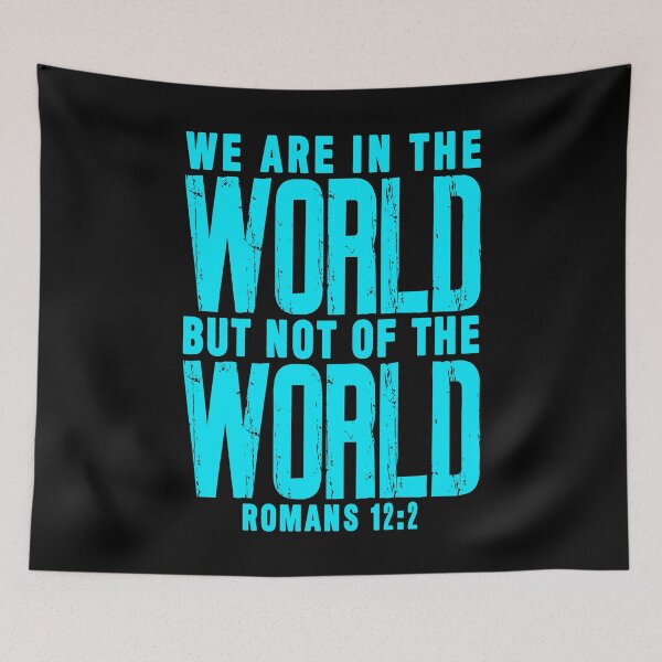 Item preview, Romans 12:2 We Are In The World But Not Of The World designed and sold by plushism.