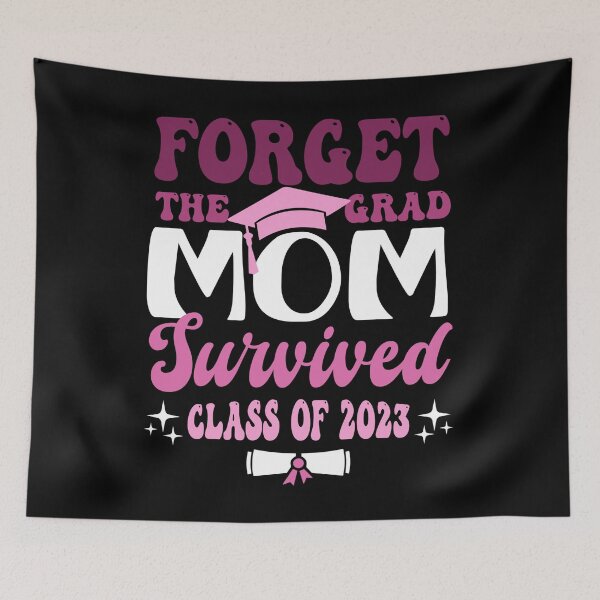 Item preview, Forget the Grad Mom Survived Class of 2023 Funny Senior Graduation Gift designed and sold by JUSTBEELEGANT.