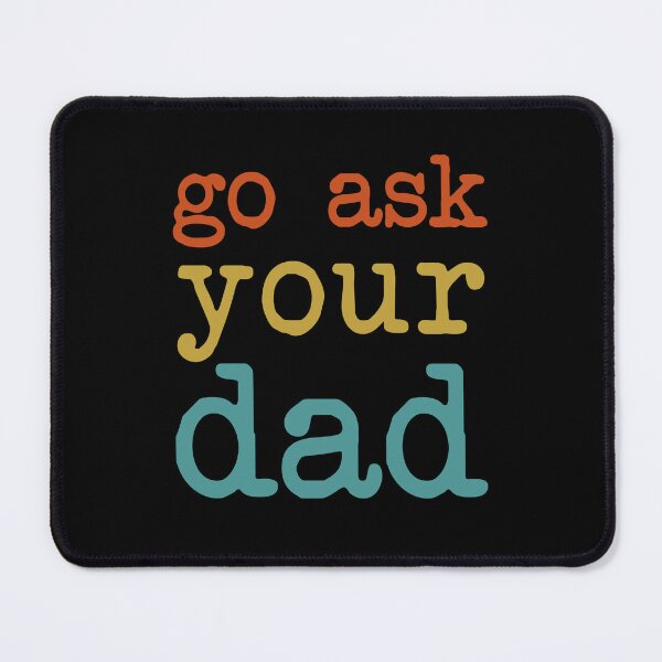 Item preview, Go Ask Your Dad designed and sold by TheBeesForYou.
