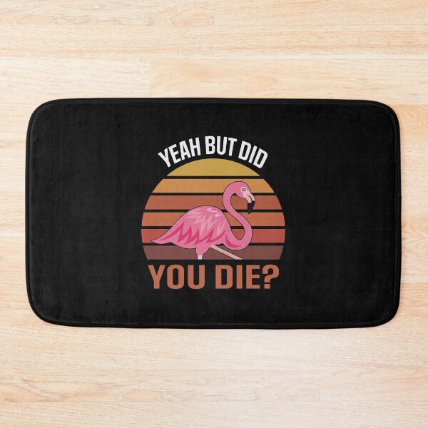 Item preview, Yeah But Did you Die Flamingo designed and sold by MilkMilkS.