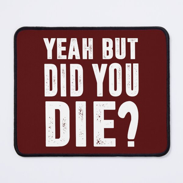Item preview, Yeah but did you die Classic designed and sold by MilkMilkS.