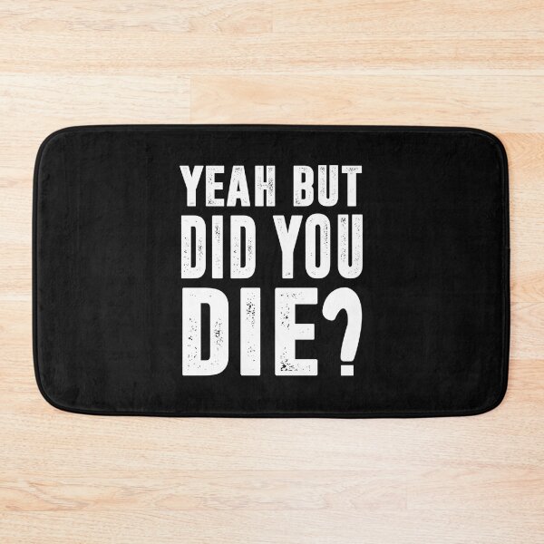 Item preview, Yeah but did you die Classic  designed and sold by MilkMilkS.