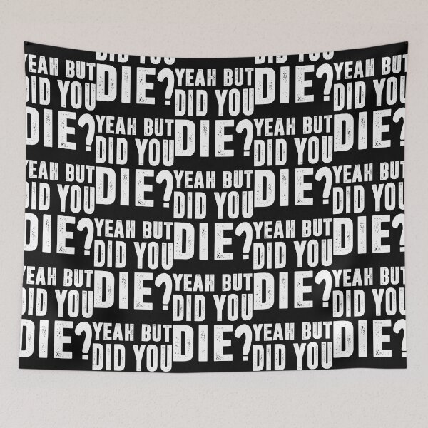 Item preview, Yeah but did you die Classic  designed and sold by MilkMilkS.