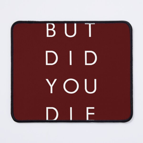 Item preview, But Did You Die - Funny designed and sold by MilkMilkS.