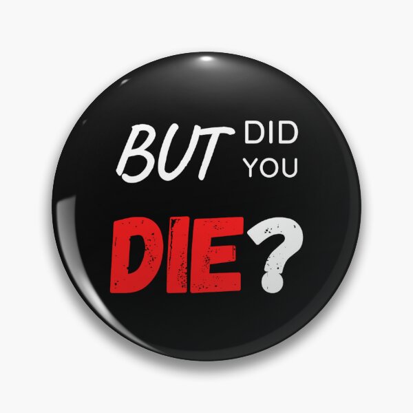 Item preview, But Did You Die designed and sold by MilkMilkS.
