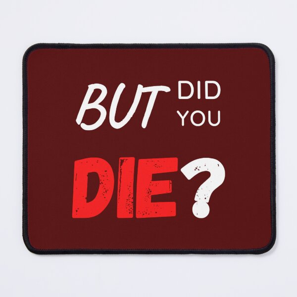 Item preview, But Did You Die designed and sold by MilkMilkS.