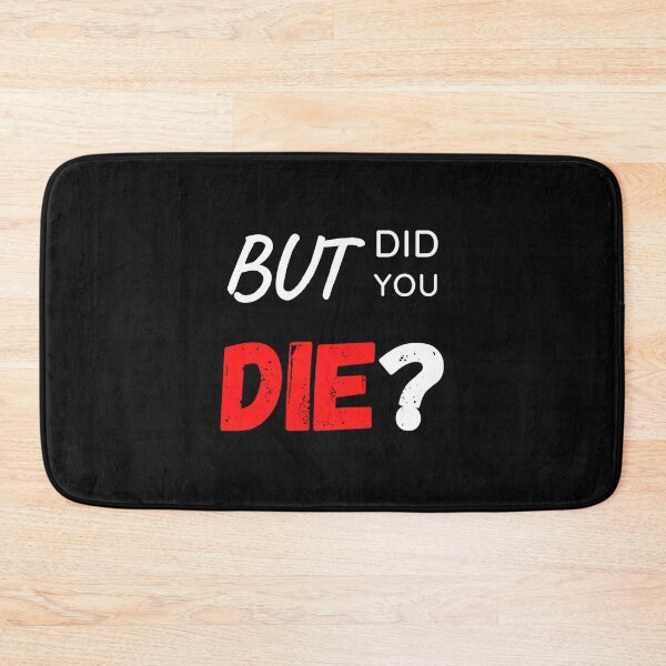 Item preview, But Did You Die designed and sold by MilkMilkS.