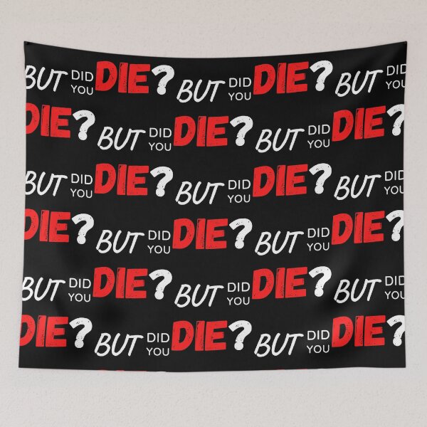Item preview, But Did You Die designed and sold by MilkMilkS.