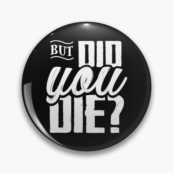 Item preview, But Did You Die   designed and sold by MilkMilkS.