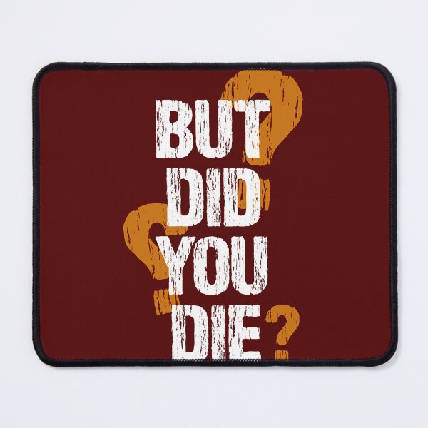 Item preview, But Did You Die designed and sold by MilkMilkS.