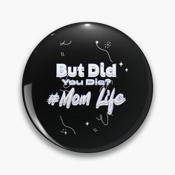Item preview, But Did You Die Mom Life designed and sold by MilkMilkS.