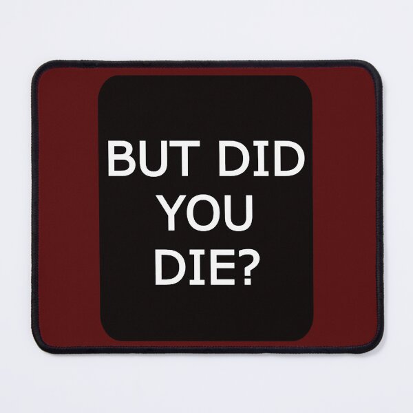 Item preview, BUT DID YOU DIE  designed and sold by MilkMilkS.