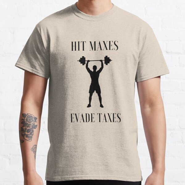 Hit Maxes Evade Taxes Gym Bro Do you even lift Tax -  Portugal