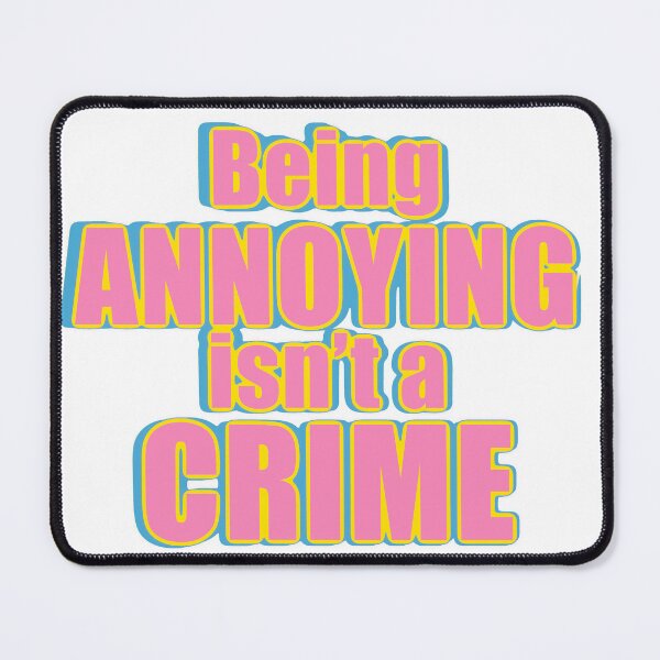 Item preview, Being Annoying isn’t a Crime designed and sold by ReisssPieces.