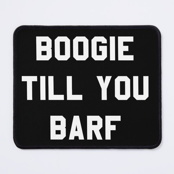 Item preview, Boogie Till You Barf designed and sold by SlickMerch.