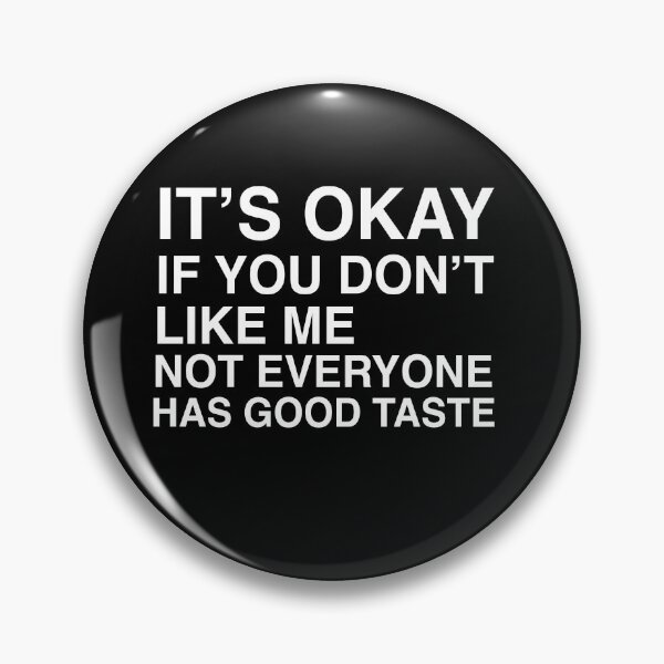 Item preview, It's Okay If You Don't Like Me Not Everyone Has Good Taste Quote Design designed and sold by AritraSur.