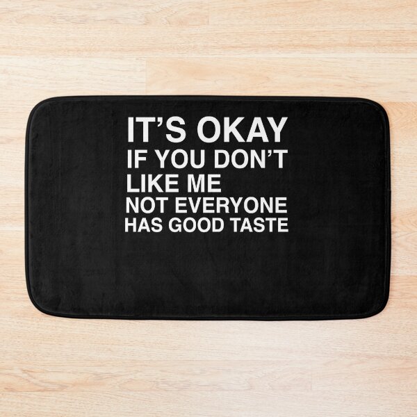 Item preview, It's Okay If You Don't Like Me Not Everyone Has Good Taste Quote Design designed and sold by AritraSur.